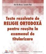 Teste rezolvate de Religie Ortodoxa pentru examenul de Titularizare - Camelia Vlad, Ilie Alin Birsan (ISBN: 9786064713759)