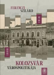 Kolozsvár várospolitikája 1886-1918 (ISBN: 9786067392586)
