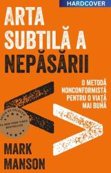 Arta subtila a nepasarii. Editie cartonata de colectie - Mark Manson (ISBN: 9786067894462)