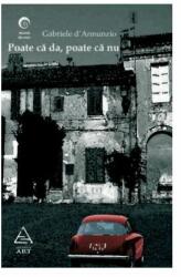 Poate ca da, poate ca nu - Gabriele d'Annunzio (ISBN: 9789731241944)