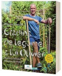 Gradina de legume a lui Olivier. Hranirea familiei, hranirea spiritului - Olivier Puech (ISBN: 9786303032047)