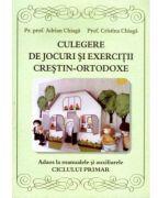 Culegere de jocuri si exercitii crestin-ortodoxe. Adaos la manualele si auxiliarele ciclului primar - Cristina Chiaga (ISBN: 9786065505506)