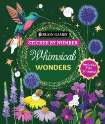 Brain Games - Sticker by Number: Whimsical Wonders: Includes Foil Stickers! (ISBN: 9781639386031)