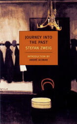 Journey into the Past - Stefan Zweig, Anthea Bell, Andre Aciman (ISBN: 9781590173671)