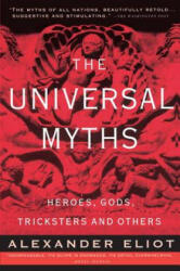 The Universal Myths - Alexander Eliot, Joseph Campbell, Mircea Eliade (ISBN: 9780452010277)