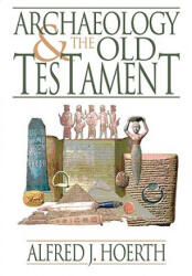 Archaeology and the Old Testament - Alfred J. Hoerth (ISBN: 9780801036255)