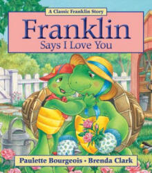 Franklin Says I Love You - Paulette Bourgeois, Brenda Clark (2011)
