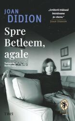 Spre Betleem, agale - Joan Didion (ISBN: 9786064024213)