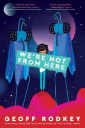We're Not from Here - Geoff Rodkey (ISBN: 9781524773076)