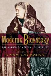 Madame Blavatsky: The Mother of Modern Spirituality (2012)