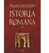 Istoria romana, volumul IV - Theodor Mommsen (ISBN: 9789734610013)