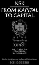 NSK from <i>Kapital </i>to Capital - Zdenka Badovinac, Eda Cufer, Anthony Gardner (ISBN: 9780262029957)