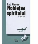 Nobletea spiritului - Un ideal uitat - Rob Riemen (ISBN: 9789736696718)
