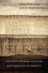 Lost World of Scripture - Ancient Literary Culture and Biblical Authority - JOHN H. WALTON (ISBN: 9780830840328)
