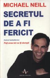 SECRETUL DE A FI FERICIT - Michael Neill (ISBN: 9789731620381)