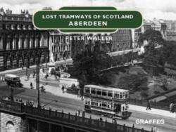 Tramvaie pierdute din Scoția: Aberdeen (ISBN: 9781912654413)