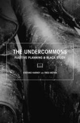 Undercommons - Fugitive Planning & Black Study (2013)