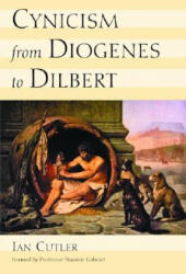 Cynicism from Diogenes to Dilbert - Ian Cutler (ISBN: 9780786420933)