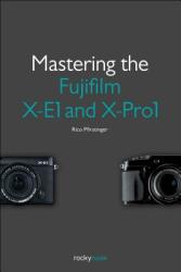 Mastering the Fujifilm X-E1 and X-Pro1 (2013)