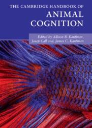 Cambridge Handbook of Animal Cognition - Allison B. Kaufman, Josep Call, James C. Kaufman (ISBN: 9781108445481)
