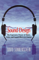 Sound Design: The Expressive Power of Music, Voice and Sound Effects in Cinema - David Sonnenschein (ISBN: 9781615932023)