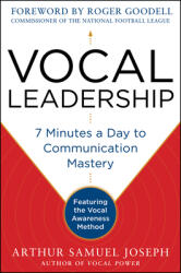 Vocal Leadership: 7 Minutes a Day to Communication Mastery with a Foreword by Roger Goodell (2013)