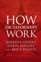 How Dictatorships Work - Geddes, Barbara (University of California, Los Angeles), Joseph (Pennsylvania State University) Wright (ISBN: 9781107535954)