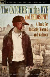 The Catcher in the Rye and Philosophy: A Book for Bastards Morons and Madmen (2012)