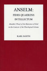 Anselm: Fides Quaerens Intellectum: Anselm's Proof of the Existence of God in the Context of His Theological Scheme - Karl Barth (1975)