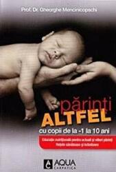 Parinti altfel - Dr. Gheorghe Mencinicopschi (ISBN: 9786069318010)