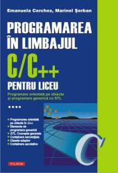 Programarea in limbajul C/C++ pentru liceu, Volumul 4. Programare orientata pe obiecte si programare generica cu STL - Emanuela Cerchez (2013)
