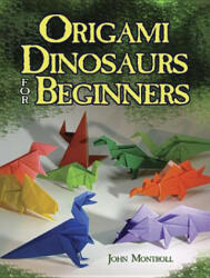 Origami Dinosaurs for Beginners - John Montroll (2013)