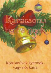 KARÁCSONYI HARANGOK, KÓRUSMűVEK GYERMEK- VAGY NőI KARRA (ISBN: 9790801650757)
