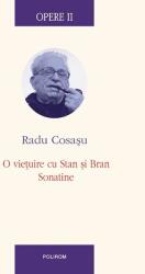 Opere II. O vietuire cu Stan si Bran. Sonatine - Radu Cosasu (ISBN: 9789734613748)