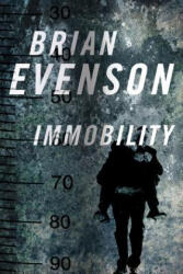 Immobility - Brian Evenson (ISBN: 9780765330970)