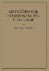 Methoden Der Pathologischen Histologie - Frederic Roulet (2013)