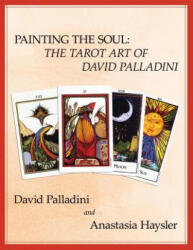 Painting the Soul: The Tarot Art of David Palladini - David Palladini, Anastasia Haysler (ISBN: 9780983302407)