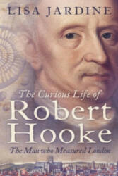 Curious Life of Robert Hooke - Lisa Jardine (2004)
