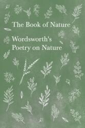 Book of Nature - Wordsworth's Poetry on Nature - William Wordsworth (ISBN: 9781528716345)