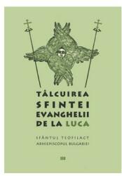 Tâlcuirea Sfintei Evanghelii de la Luca (ISBN: 9789737623980)