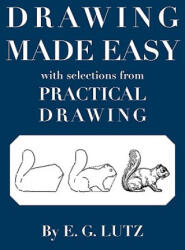 Drawing Made Easy with Selections from Practical Drawing - E. G. Lutz (ISBN: 9780980045413)