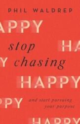 Stop Chasing Happy: And Start Pursuing Your Purpose - "" (ISBN: 9780736978798)