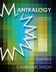 Mantralogy: An Anthology of Sacred Chants - Mantras Used in Kundalini Yoga as Taught by Yogi Bhajan(R) - L Harhari Singh, Jennifer Ayala-Lawson (ISBN: 9780615929972)