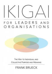 IKIGAI for Leaders and Organisations - Frank Brueck (ISBN: 9781716605307)