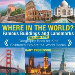 Where in the World? Famous Buildings and Landmarks Then and Now - Geography Book for Kids Children's Explore the World Books - BABY PROFESSOR (ISBN: 9781541915602)