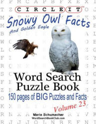 Circle It, Snowy Owl and Golden Eagle Facts, Word Search, Puzzle Book - Maria Schumacher (ISBN: 9781938625404)