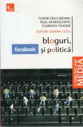 Bloguri, facebook si politica - Tudor Salcudeanu, Paul Aparaschivei, Florenta Toader (ISBN: 9786069227527)