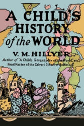 A Child's History of the World - V. M. Hillyer (ISBN: 9781684224296)