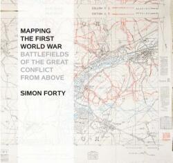 Mapping The First World War - Simon Forty (2013)