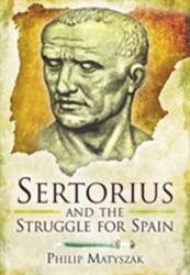 Sertorious and the Struggle for Spain - Philip Matyszak (2013)